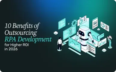 Benefits of Outsourcing RPA Development