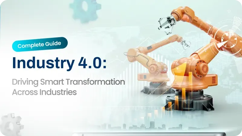 Industry 4.0: A Complete Guide to Smart Transformation Across Industries 